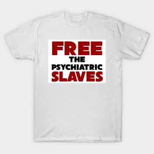 Free The Psychiatric Slaves T-Shirt